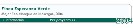 Finca Esperanza Verde. Mejor Eco albergue en Nicaragua 2004.  Más información. Ver proyecto